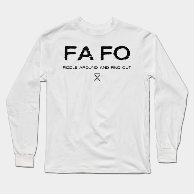 FAFO FIDDLE AROUND AND FIND OUT Long Sleeve T-Shirt by arttika